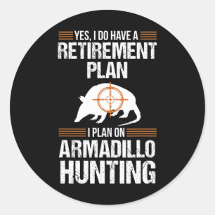 Funny Retirement Plan Armadillo Possum Hunting Hun Classic Round Sticker