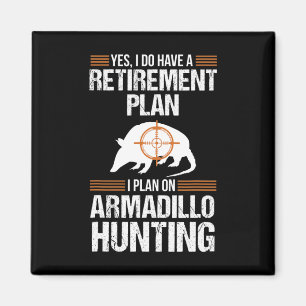 Funny Retirement Plan Armadillo Possum Hunting Hun Magnet