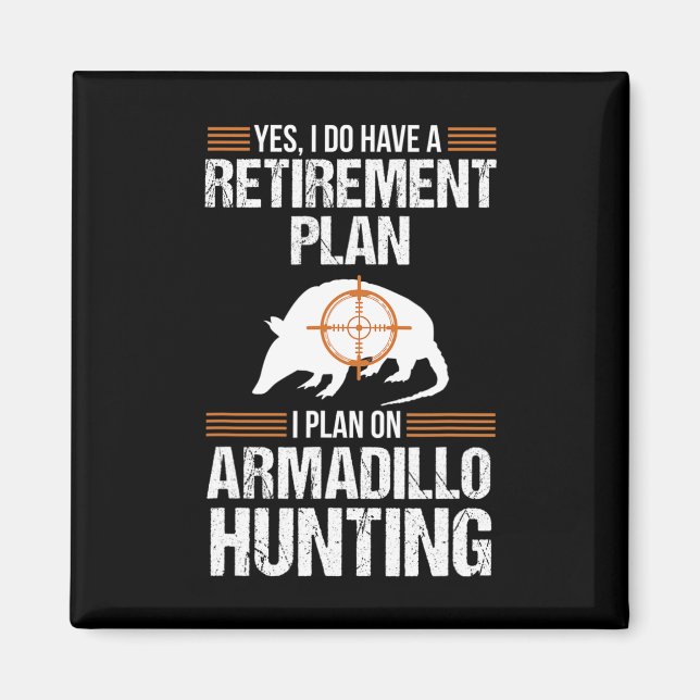 Funny Retirement Plan Armadillo Possum Hunting Hun Magnet (Front)
