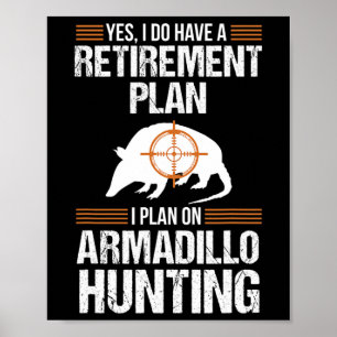 Funny Retirement Plan Armadillo Possum Hunting Hun Poster
