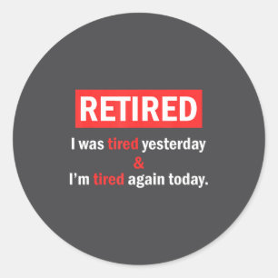 Funny Retirement Quote I'm Retired I Was Tired Yes Classic Round Sticker