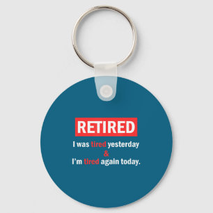 Funny Retirement Quote I'm Retired I Was Tired Yes Keychain