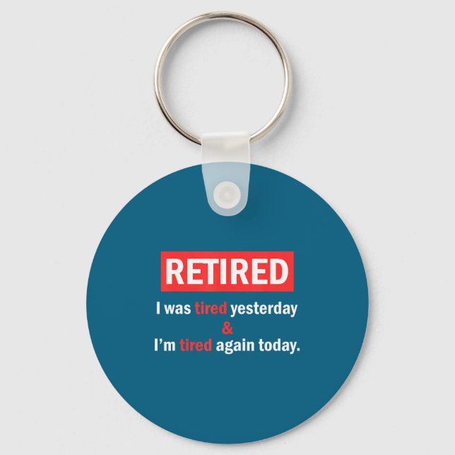 Funny Retirement Quote I'm Retired I Was Tired Yes Keychain (Front)