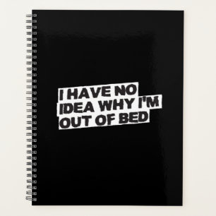 Funny Retirement Quote: No Idea Why I'm Out of Bed Planner
