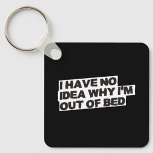 Funny Retirement Quote - No Idea Why Out of Bed Keychain
