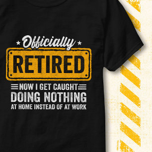 Funny Retirement Quote Work Officially Retired T-Shirt
