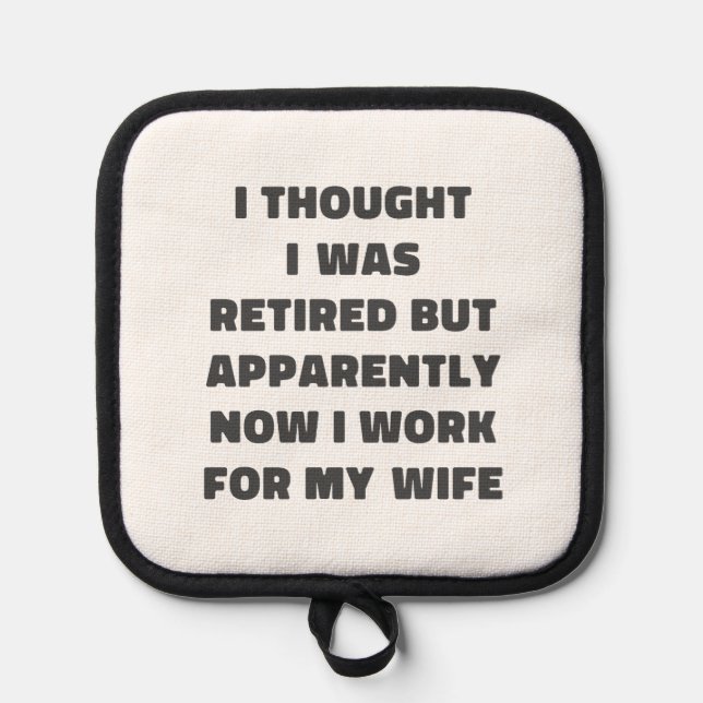 Funny Retirement Retiree Humour Husband Wife Pot Holder (Front)
