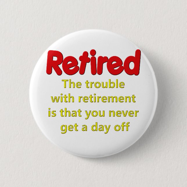 Funny Retirement Saying 2 Inch Round Button (Front)
