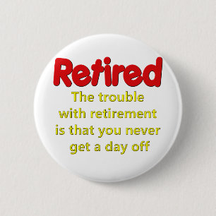 Funny Retirement Saying 2 Inch Round Button
