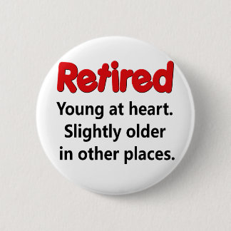 Funny Retirement Saying 2 Inch Round Button