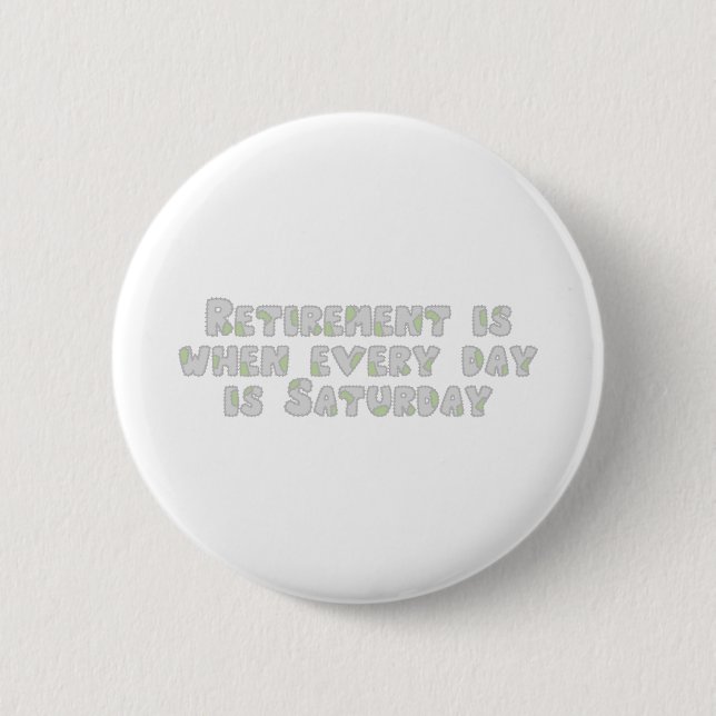 Funny Retirement Saying 2 Inch Round Button (Front)