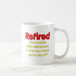 Funny Retirement Saying Coffee Mug<br><div class="desc">Funny Retirement Saying on Retirement t-shirts and gifts. Perfect gift idea for retired folks.</div>