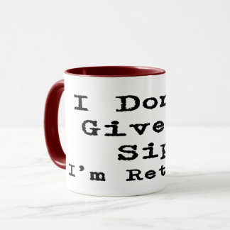 funny retirement saying i don't give a sip i'm ret mug