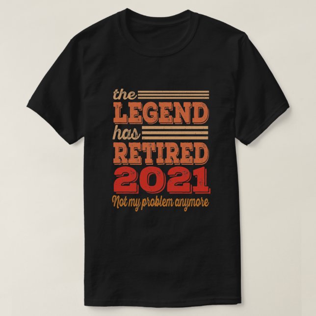 Funny Retirement The Legend Has Retired 2021 T-Shirt (Design Front)