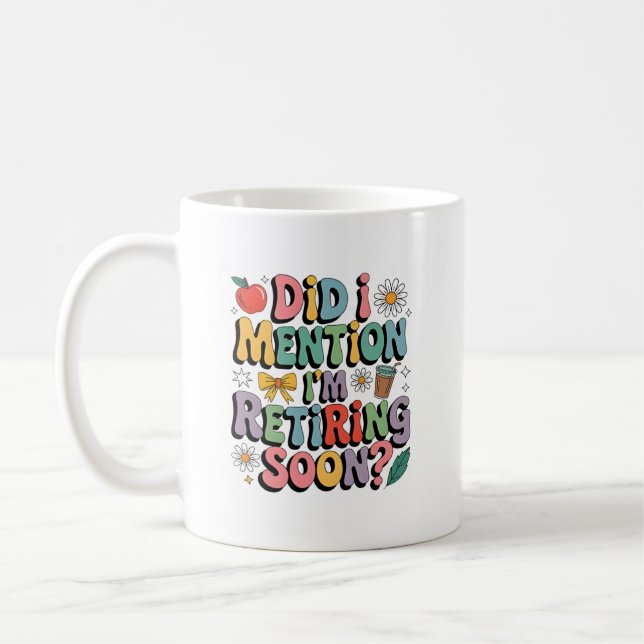 Funny Retiring Soon Teacher Quote Design Coffee Mug (Left)