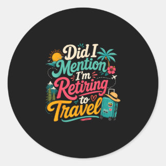 Funny retiring soon travel lover vacation classic round sticker