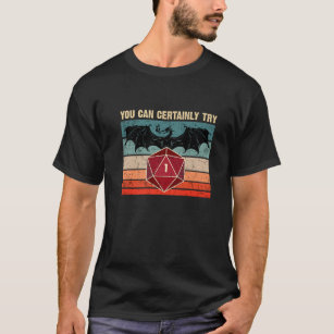 Funny Retro 80S You Can Certainly Try - Dragon D20 T-Shirt