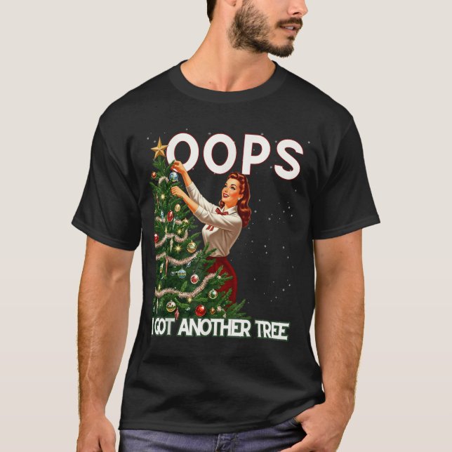Funny Retro Christmas Oops I Got Another Tree  T-Shirt (Front)