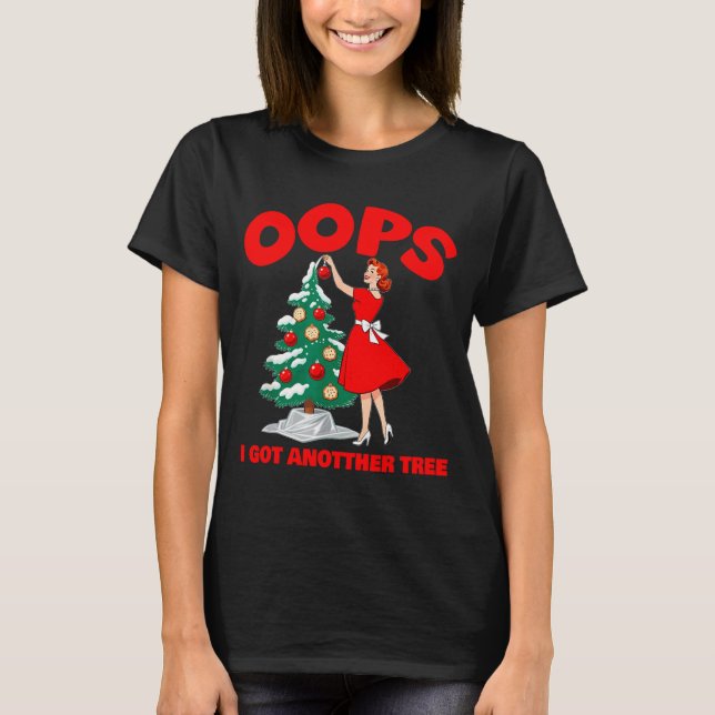 Funny Retro Christmas Oops I Got Another Tree  T-Shirt (Front)