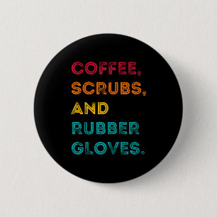 Funny Retro Coffee Scrubs Rubber Gloves Nurse Doct 2 Inch Round Button