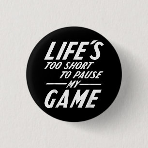 Funny Retro Gamer - Life's Too Short to Pause My G 1 Inch Round Button