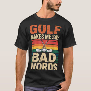 Funny Retro Golf Makes Me Say Bad Words Humour T-Shirt