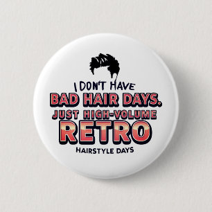 Funny Retro Hair Quote T-Shirt   I Don't Have Bad  2 Inch Round Button