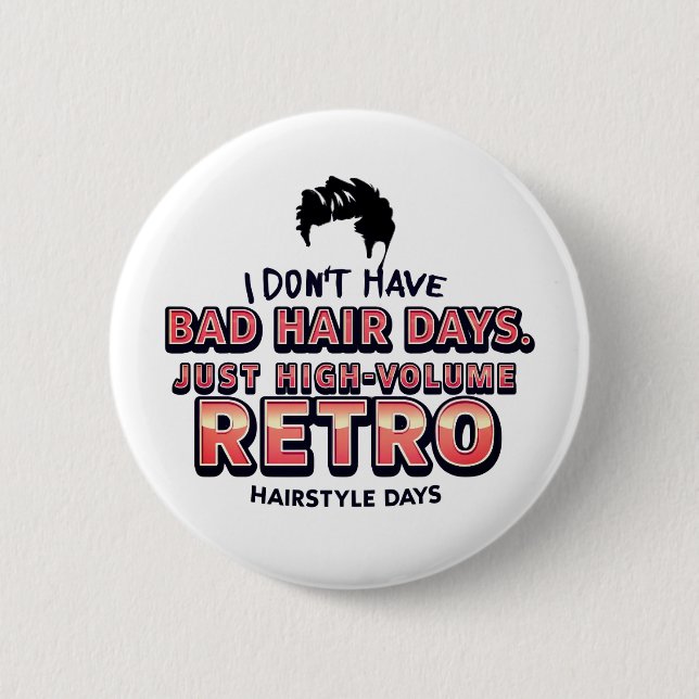Funny Retro Hair Quote T-Shirt | I Don't Have Bad  2 Inch Round Button (Front)