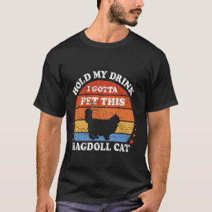 Funny Retro Hold My Drink I Gotta Pet This Ragdoll T-Shirt