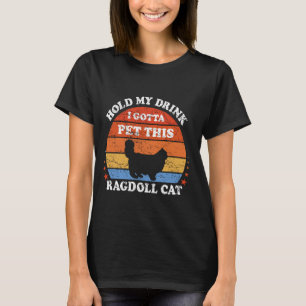 Funny Retro Hold My Drink I Gotta Pet This Ragdoll T-Shirt