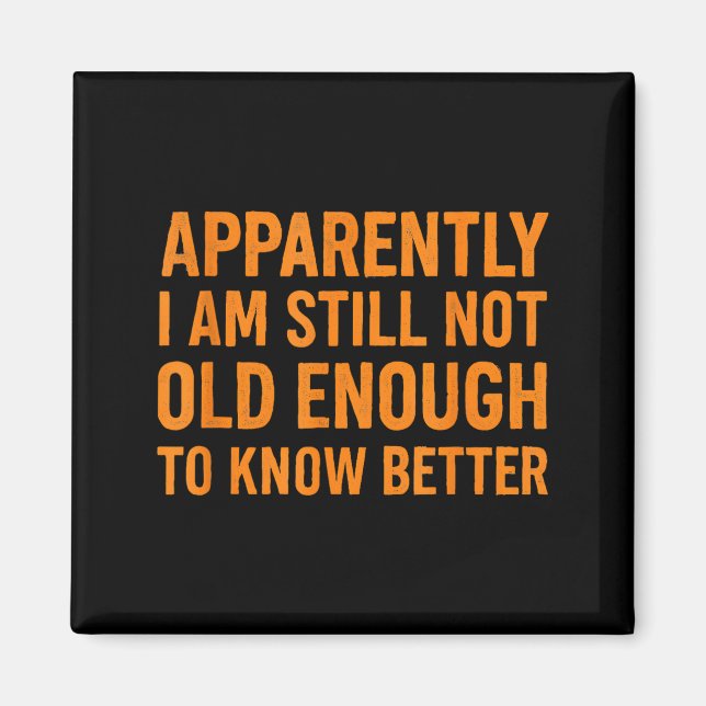 Funny Retro Humor Apparently Still Not Old Enough  Magnet (Front)