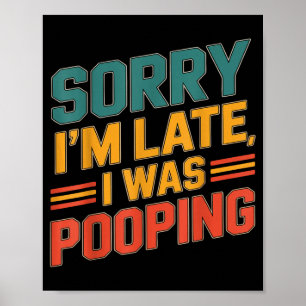 Funny Retro Humor Quote Sorry I'm Late I Was Ong C Poster