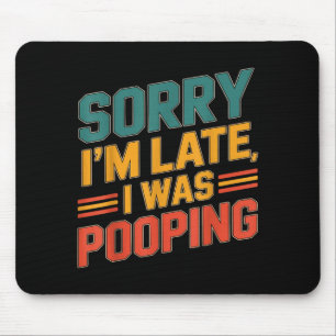 Funny Retro Humor Quote Sorry Im Late I Was Poopin Mouse Pad