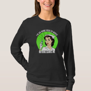 Funny Retro I M A Home Health Nurse Nothing Scares T-Shirt