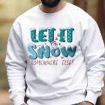 Funny Retro Let It Snow Somewhere Else Winter Sweatshirt<br><div class="desc">Tired of the cold? Let everyone know how you feel with this Funny Retro Let It Snow Somewhere Else Winter sweatshirt! Featuring a retro-inspired snowman graphic with cheeky text. Show off your fun personality and make everyone laugh with this humourous sweatshirt. The retro snowman art is eye-catching and will spark...</div>