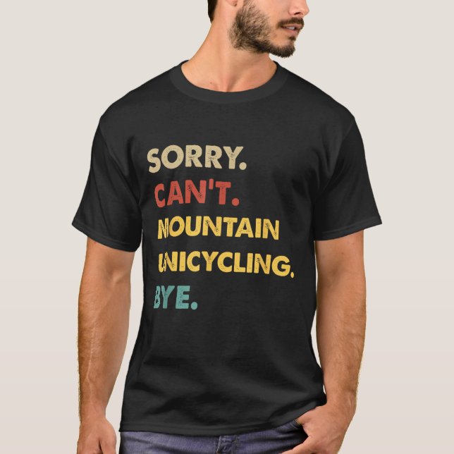 Funny Retro Mountain Sorry Can't Mountain-unicycli T-Shirt (Front)