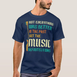 Funny Retro Oldies 70s 80s Music Rock Guitar Quote T-Shirt