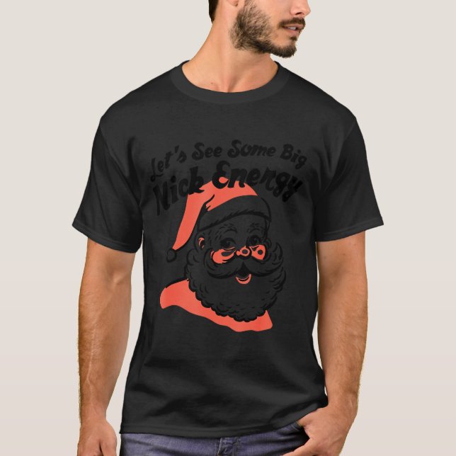 Funny Retro Santa Let's See Some Big Nick Energy C T-Shirt (Front)