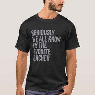 Funny Retro Seriously We All Know I'm The Favorite T-Shirt