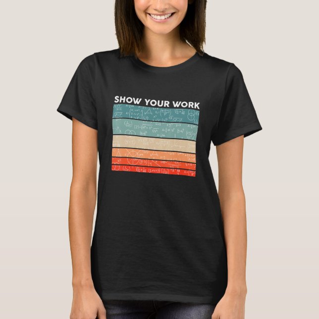 Funny Retro Show Your Work Math Teacher Classroom  T-Shirt (Front)