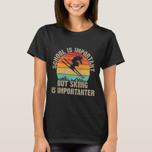 Funny Retro Skiing Is Importanter Snow Downhill Sk T-Shirt