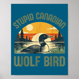 Funny Retro Stupid Canadian Wolf Loon Poster