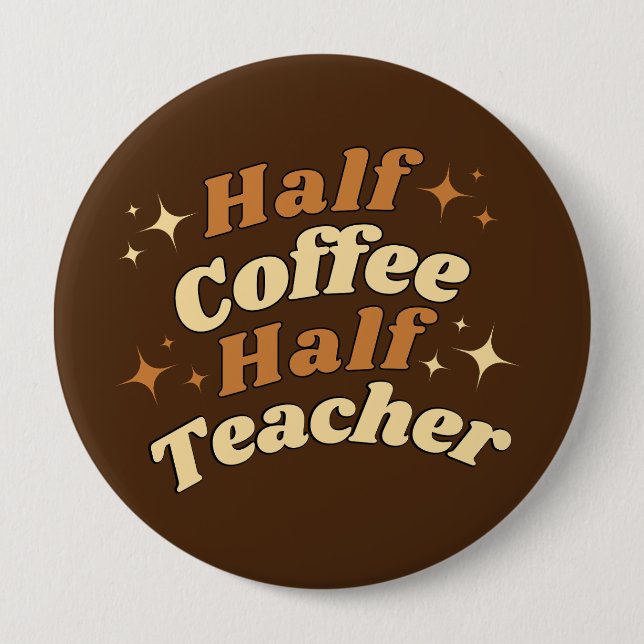 Funny Retro Teacher Half Coffee Half Teacher  4 Inch Round Button (Front)