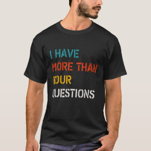 Funny Retro Vintage I Have More Than Four Question T-Shirt