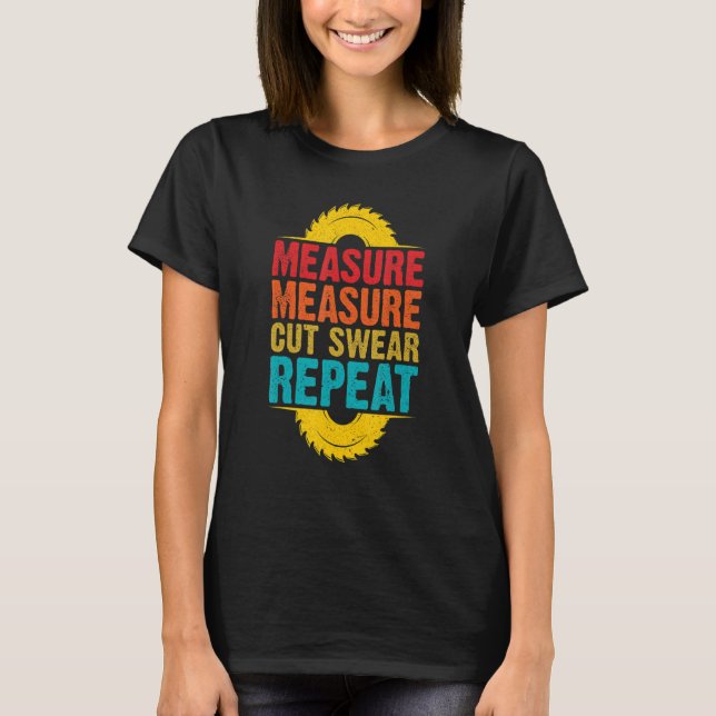 Funny Retro Woodworking Woodworker, Measure Cut Sw T-Shirt (Front)