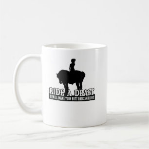 Funny Ride a Draught Horse T-Shirt for Women Rider Coffee Mug