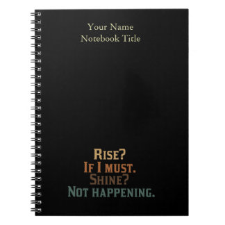 Funny Rise and Shine Notebook