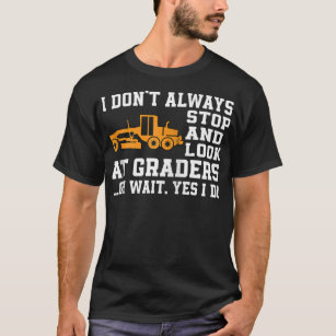 Funny Road Grader Lover Saying Motor Grader Operat T-Shirt