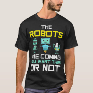 Funny Robots Are Coming FutureTechnology Robotics T-Shirt