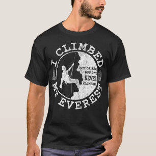 Funny Rock Climber - Hiking - I Climbed Mount Ever T-Shirt